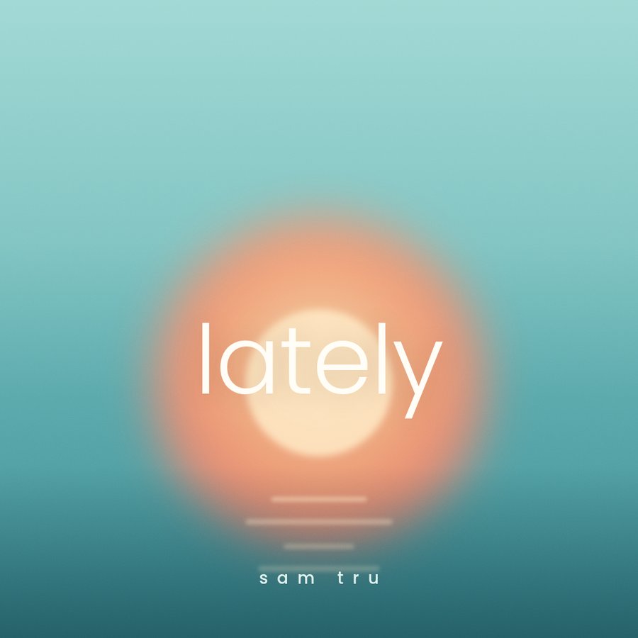Lately — Sam Tru